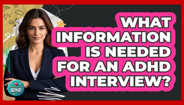 What Information Is Needed For An ADHD Interview? – MindNell
